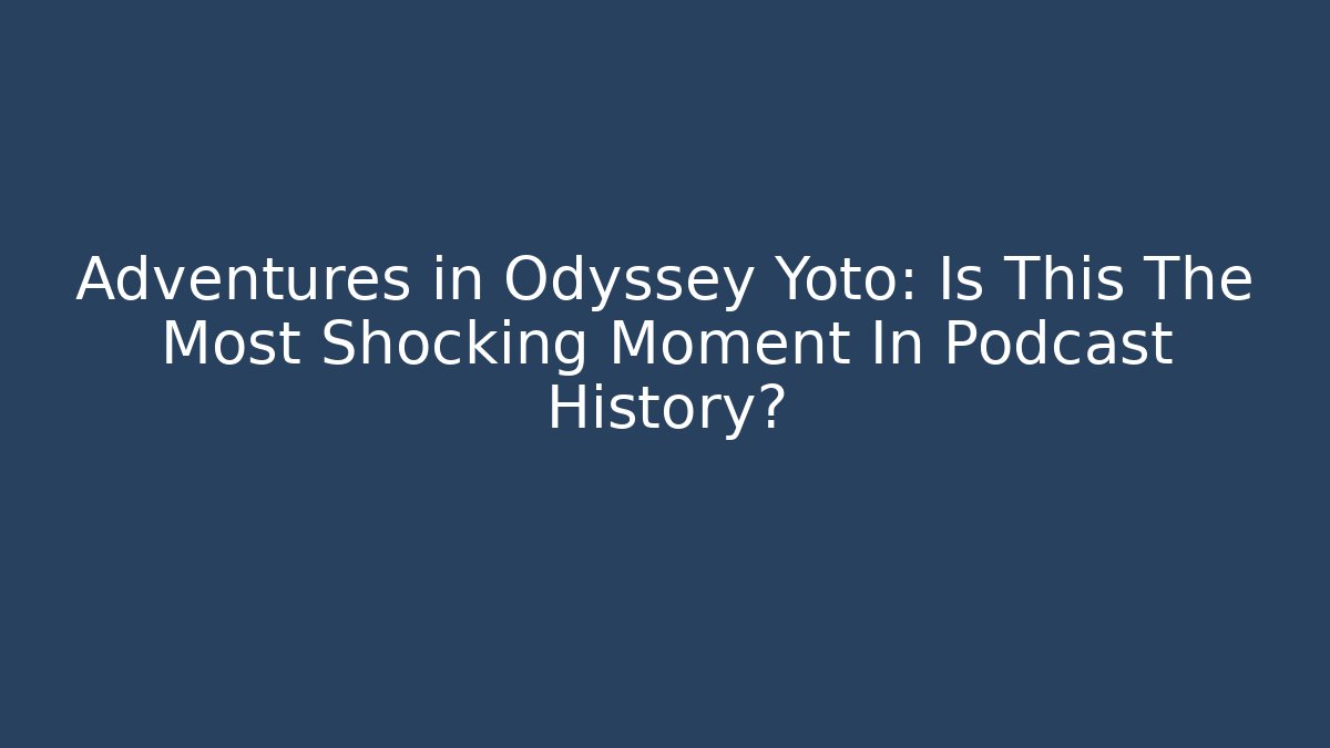 Adventures in Odyssey Yoto: Is This The Most Shocking Moment In Podcast History?