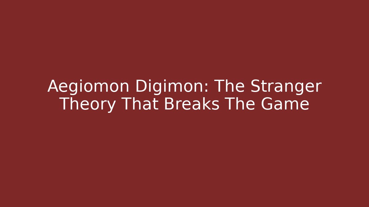 Aegiomon Digimon: The Stranger Theory That Breaks The Game - The Family Holidays
