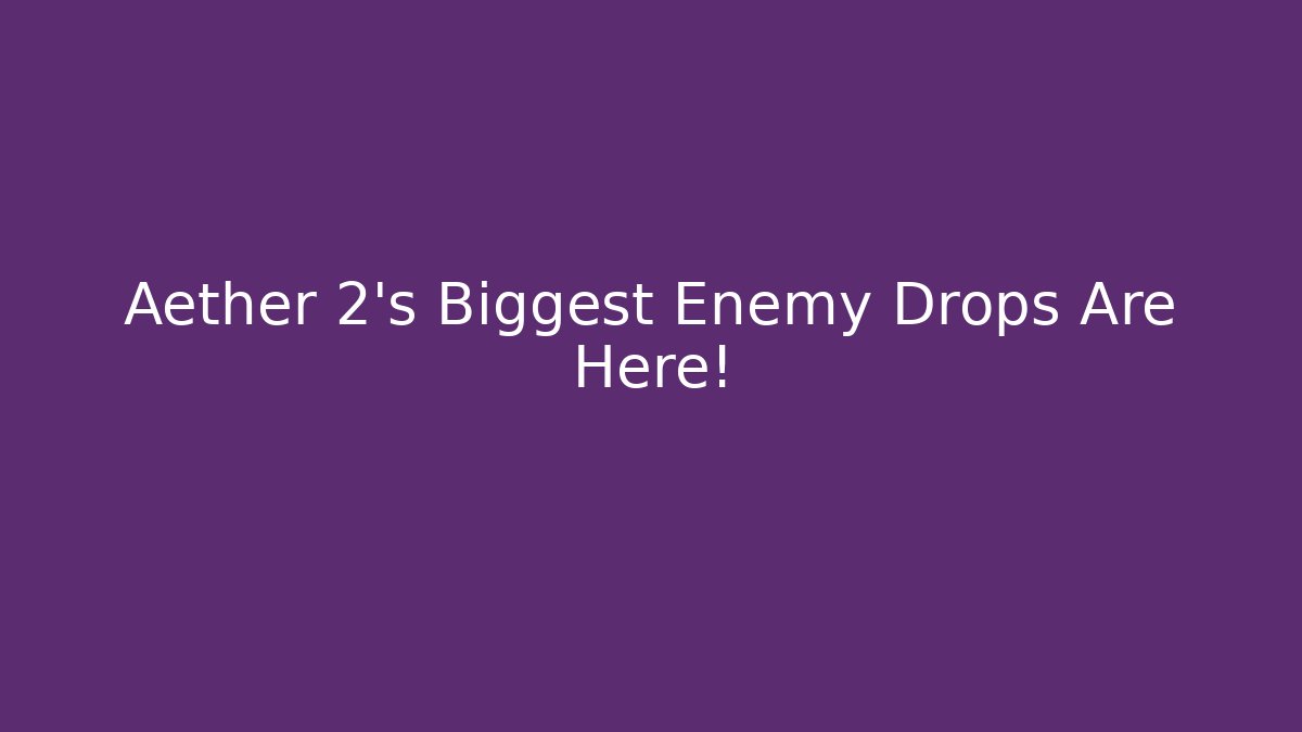 Aether 2's Biggest Enemy Drops Are Here!