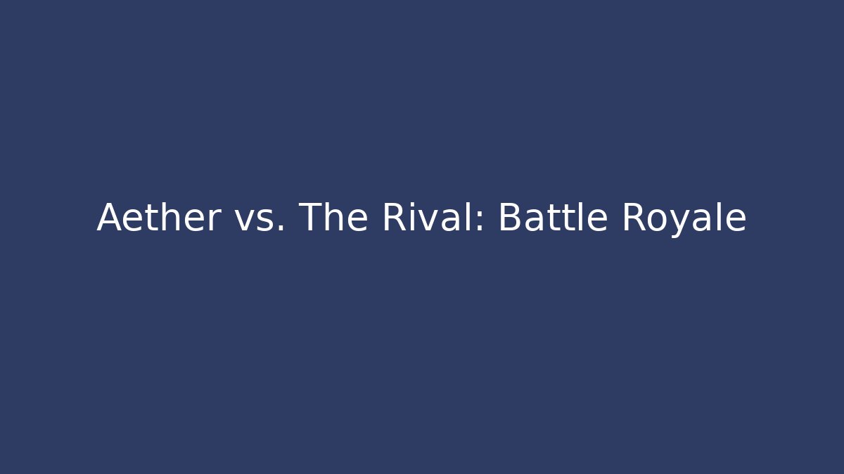 Aether vs. The Rival: Battle Royale