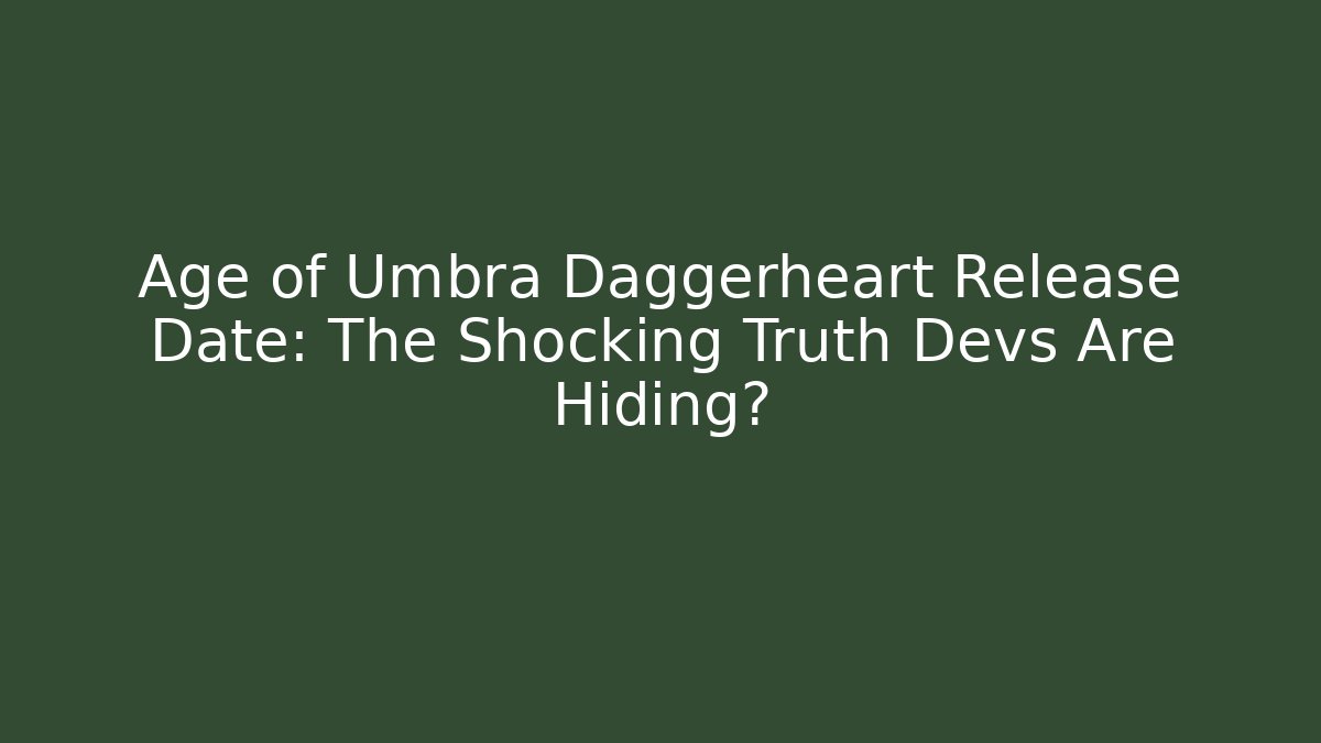 Age of Umbra Daggerheart Release Date: The Shocking Truth Devs Are Hiding?