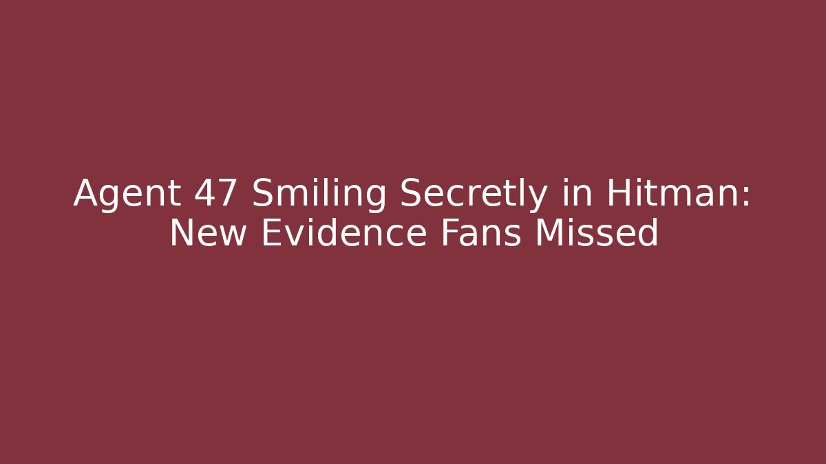 Agent 47 Smiling Secretly in Hitman: New Evidence Fans Missed