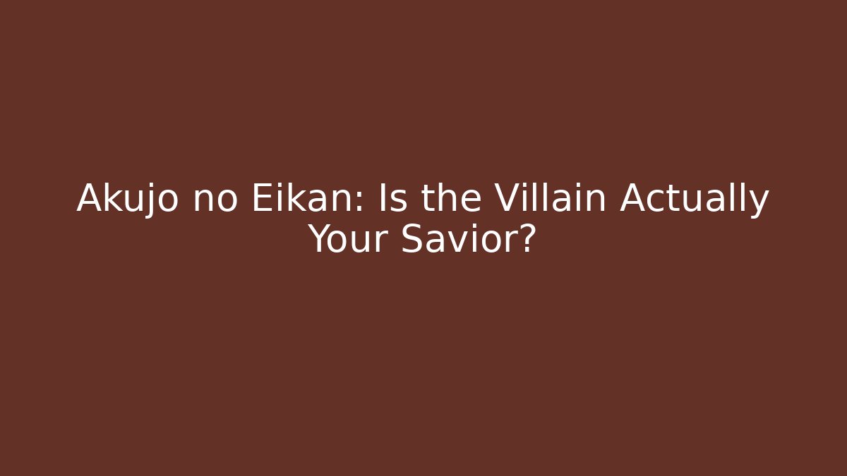 Akujo no Eikan: Is the Villain Actually Your Savior?