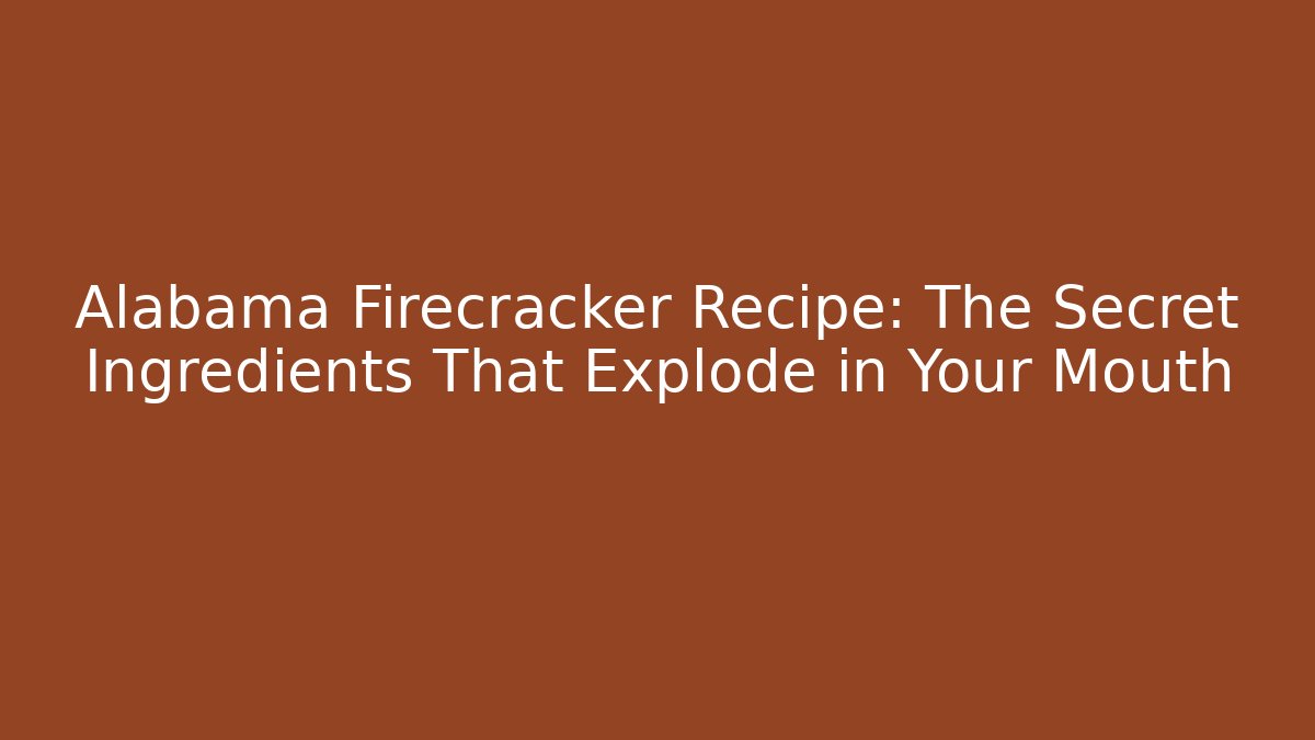 Alabama Firecracker Recipe: The Secret Ingredients That Explode in Your Mouth
