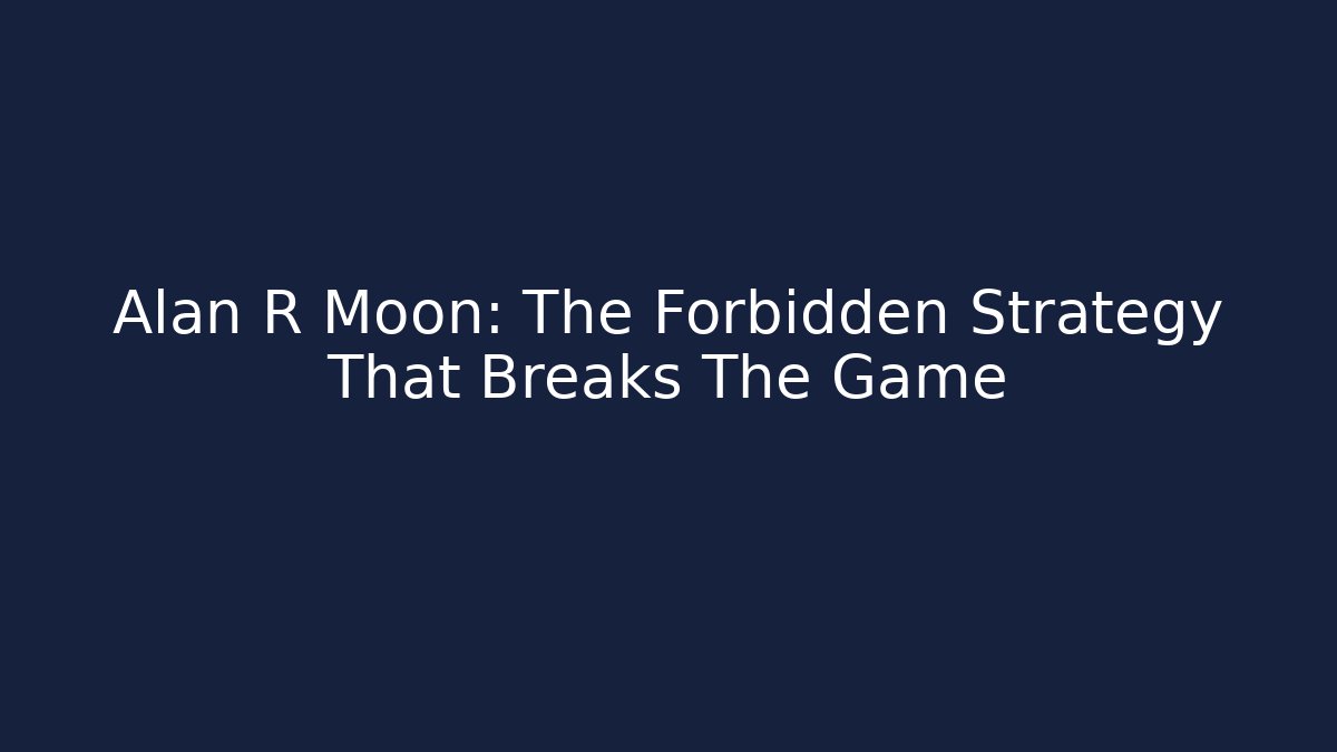 Alan R Moon: The Forbidden Strategy That Breaks The Game