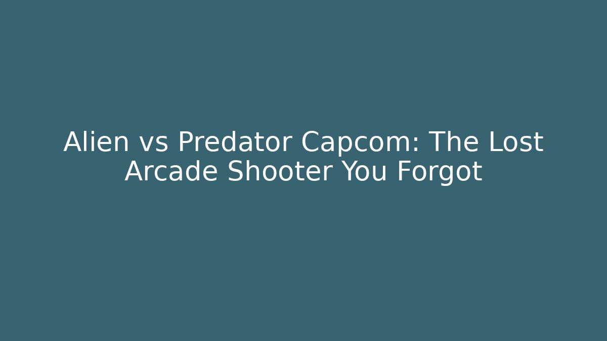 Alien vs Predator Capcom: The Lost Arcade Shooter You Forgot - The Family Holidays