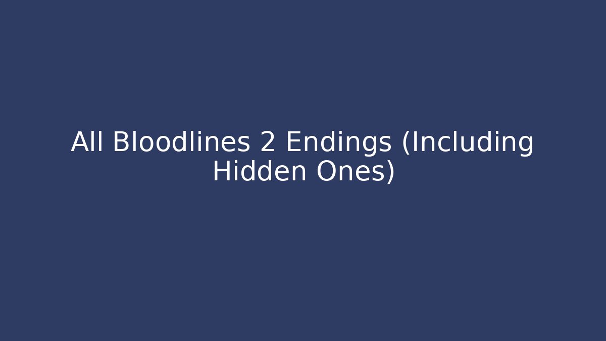 All Bloodlines 2 Endings (Including Hidden Ones) - The Family Holidays