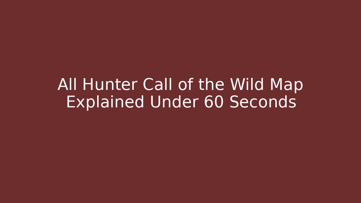 All Hunter Call of the Wild Map Explained Under 60 Seconds - The Family Holidays