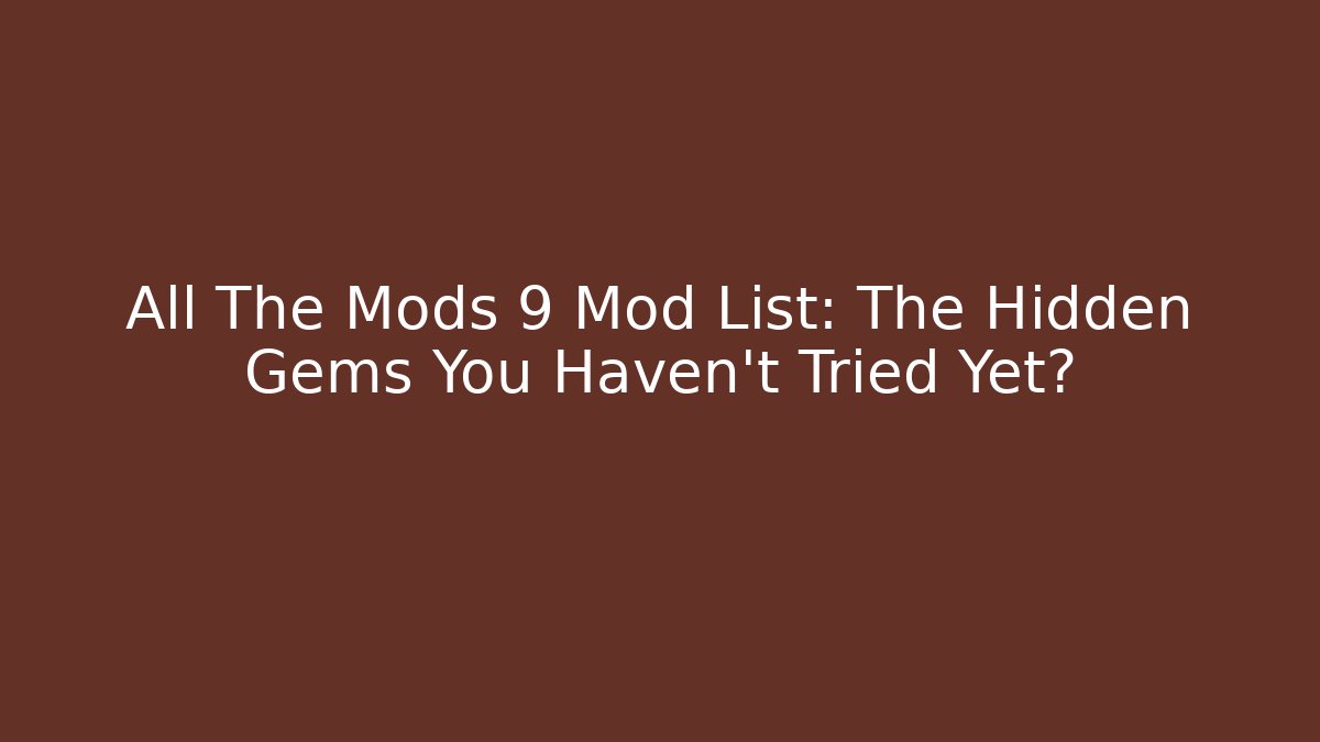 All The Mods 9 Mod List: The Hidden Gems You Haven’t Tried Yet? - The Family Holidays