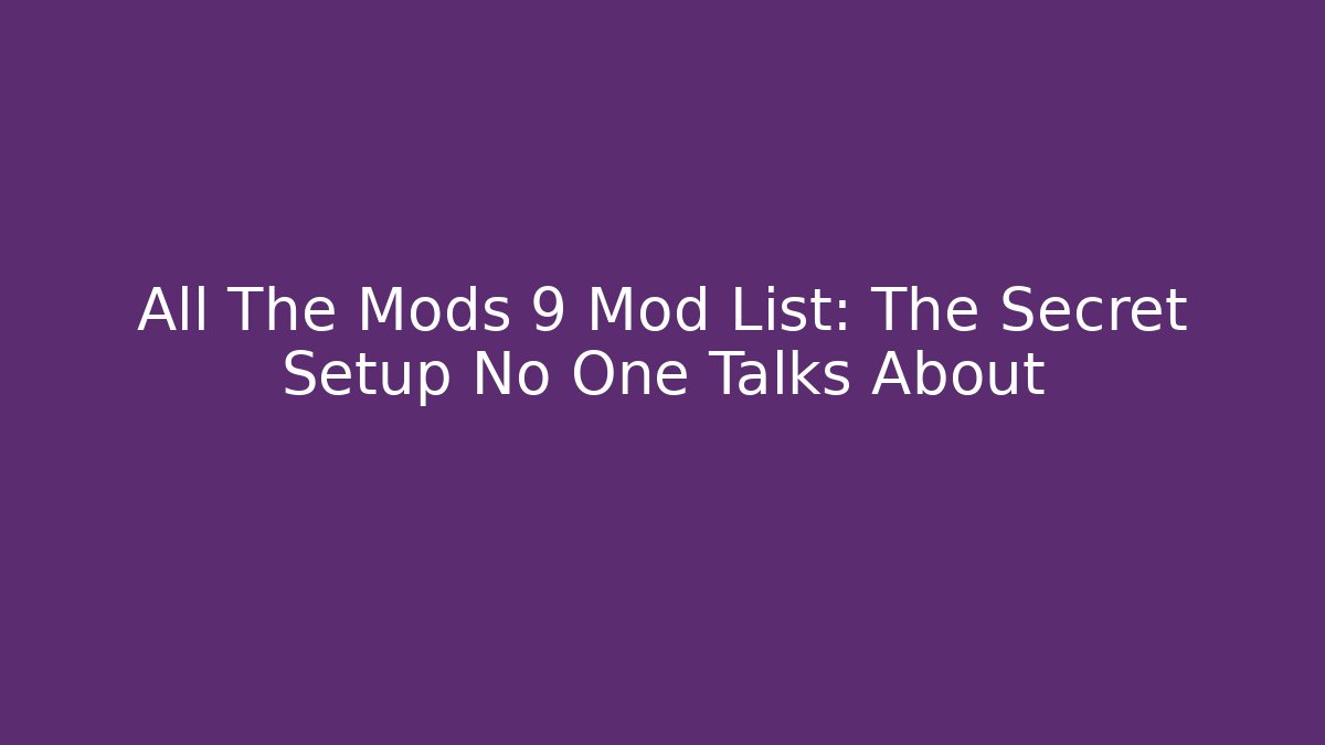 All The Mods 9 Mod List: The Secret Setup No One Talks About