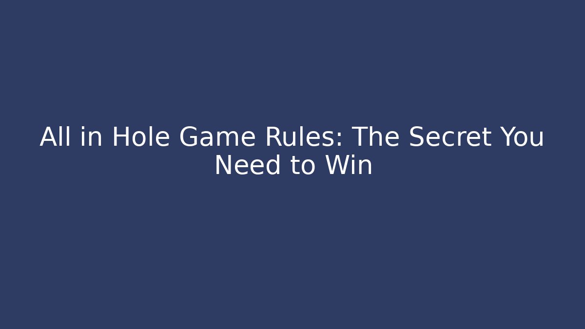 All in Hole Game Rules: The Secret You Need to Win