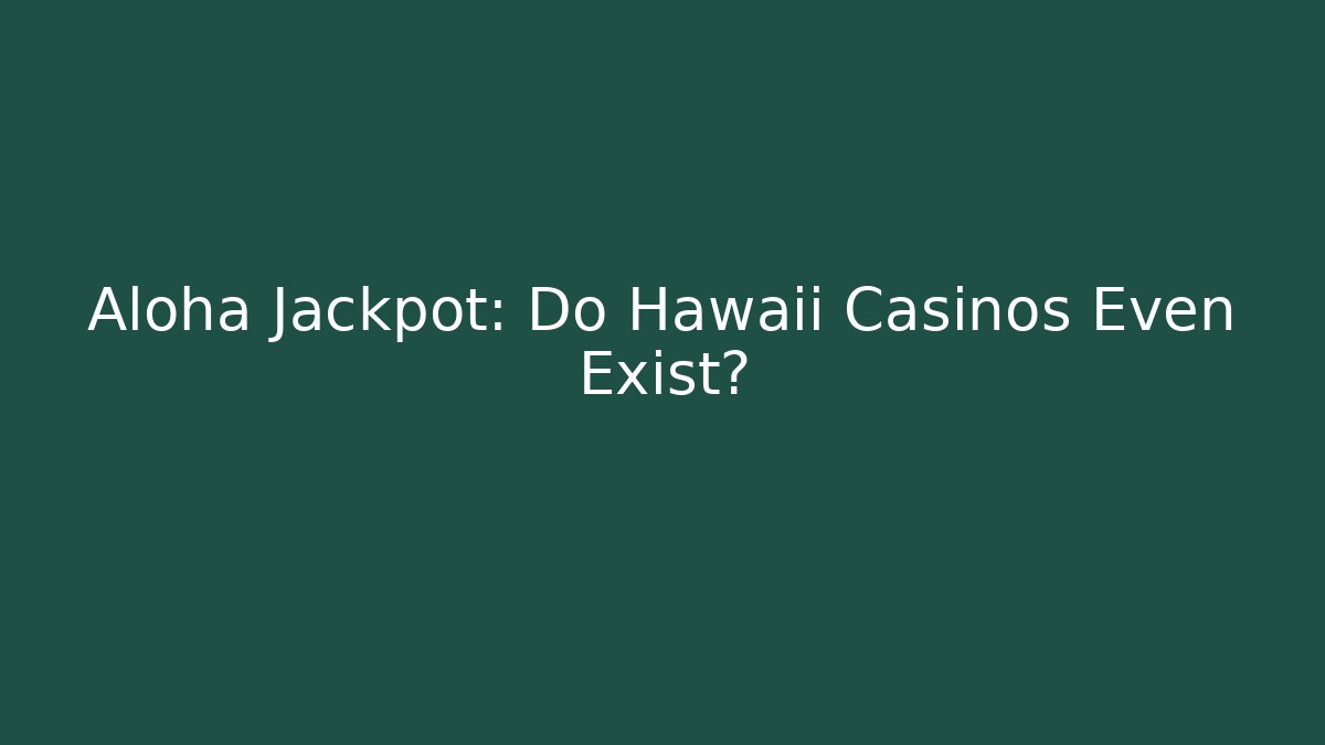 Aloha Jackpot: Do Hawaii Casinos Even Exist?