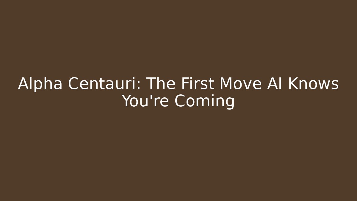 Alpha Centauri: The First Move AI Knows You're Coming