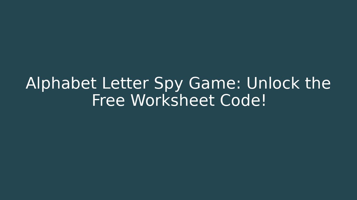 Alphabet Letter Spy Game: Unlock the Free Worksheet Code!