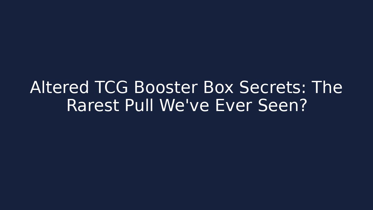 Altered TCG Booster Box Secrets: The Rarest Pull We've Ever Seen?