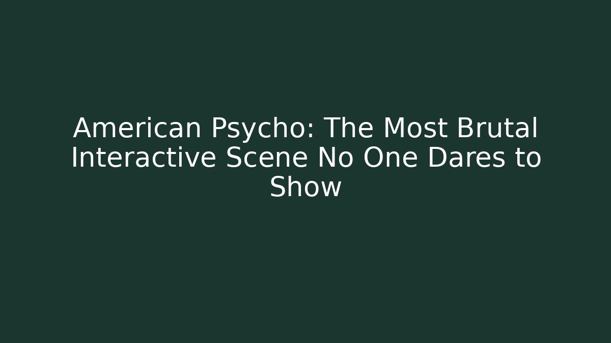 American Psycho: The Most Brutal Interactive Scene No One Dares to Show