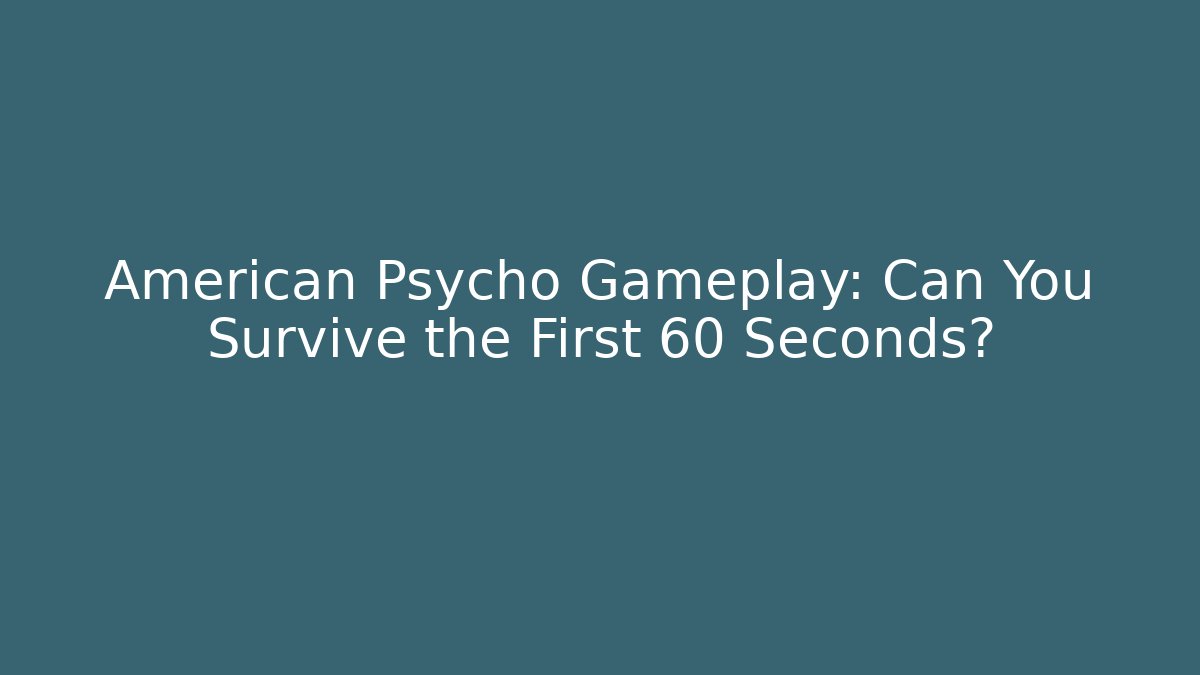 American Psycho Gameplay: Can You Survive the First 60 Seconds?