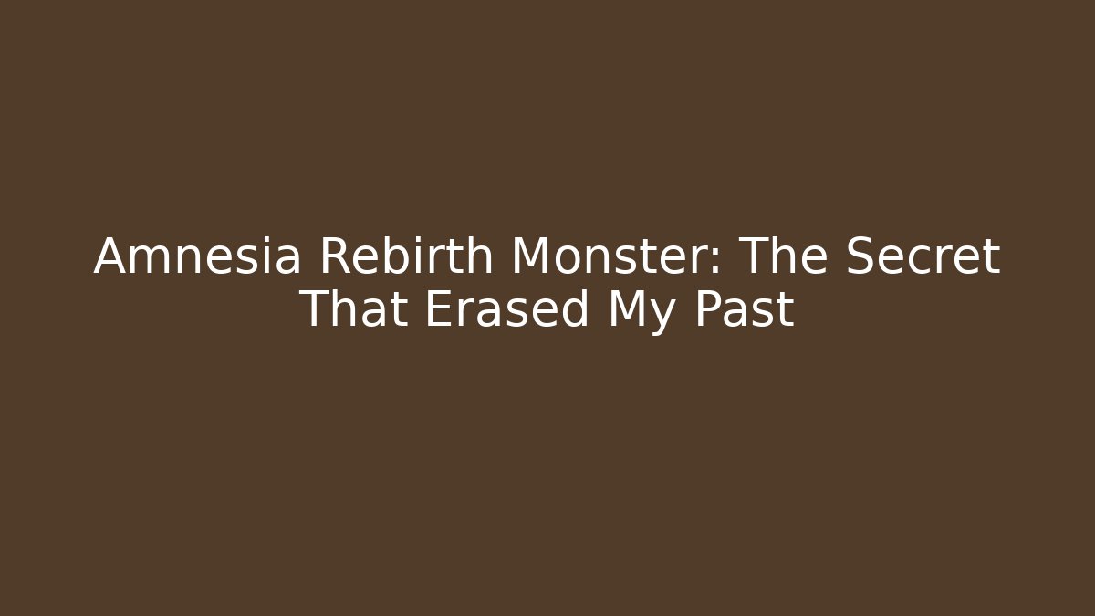 Amnesia Rebirth Monster: The Secret That Erased My Past