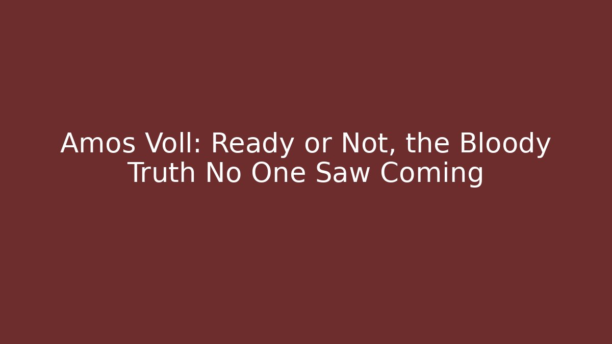 Amos Voll: Ready or Not, the Bloody Truth No One Saw Coming