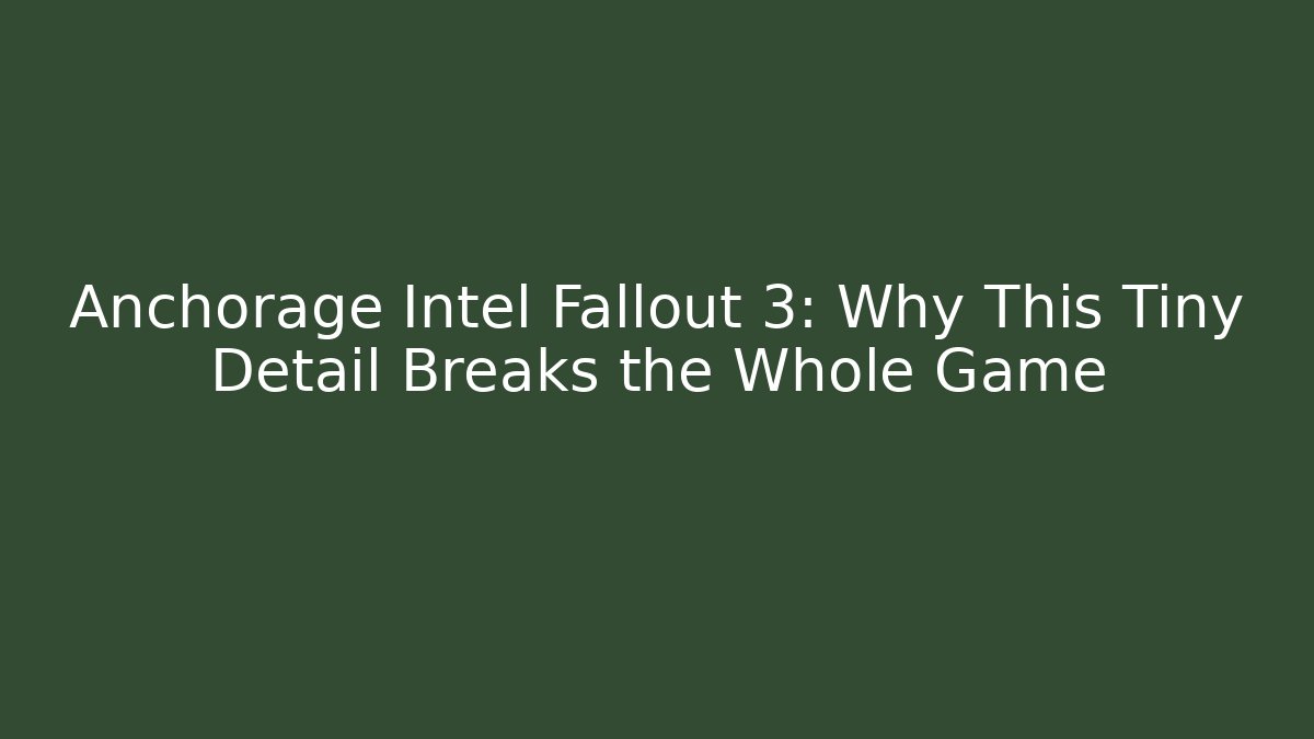 Anchorage Intel Fallout 3: Why This Tiny Detail Breaks the Whole Game - The Family Holidays