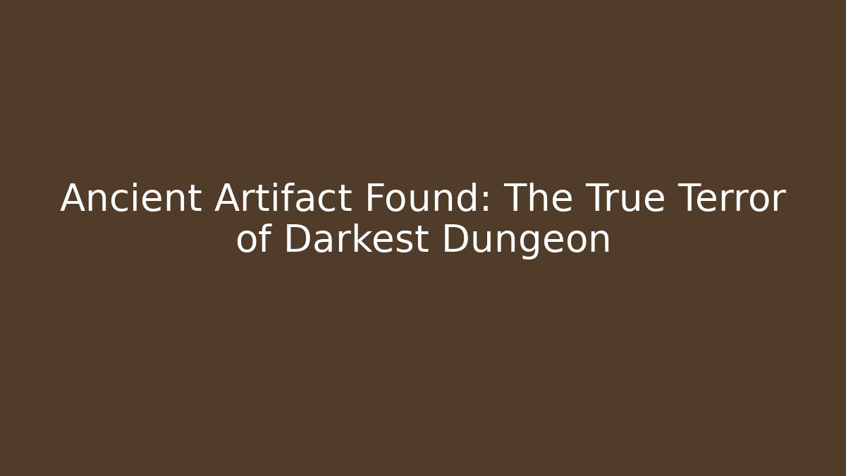 Ancient Artifact Found: The True Terror of Darkest Dungeon - The Family Holidays