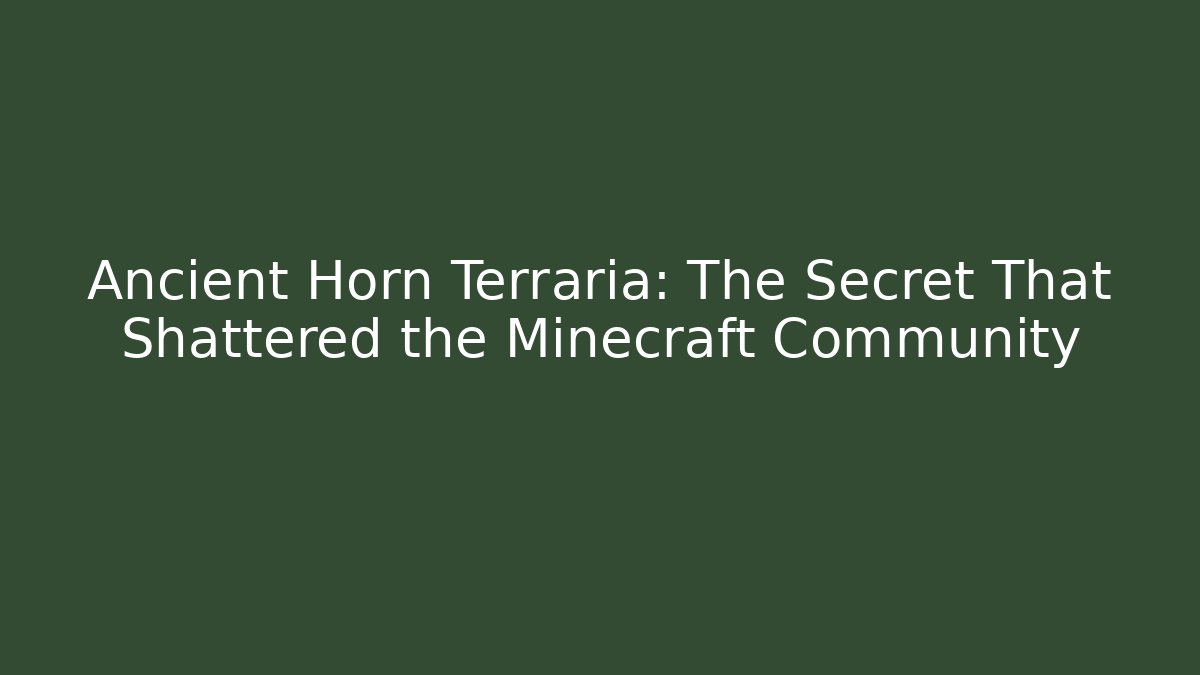 Ancient Horn Terraria: The Secret That Shattered the Minecraft Community