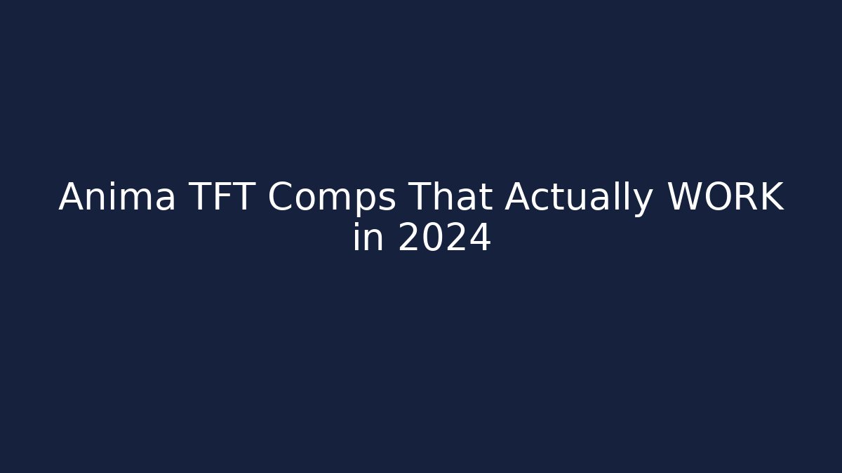 Anima TFT Comps That Actually WORK in 2024