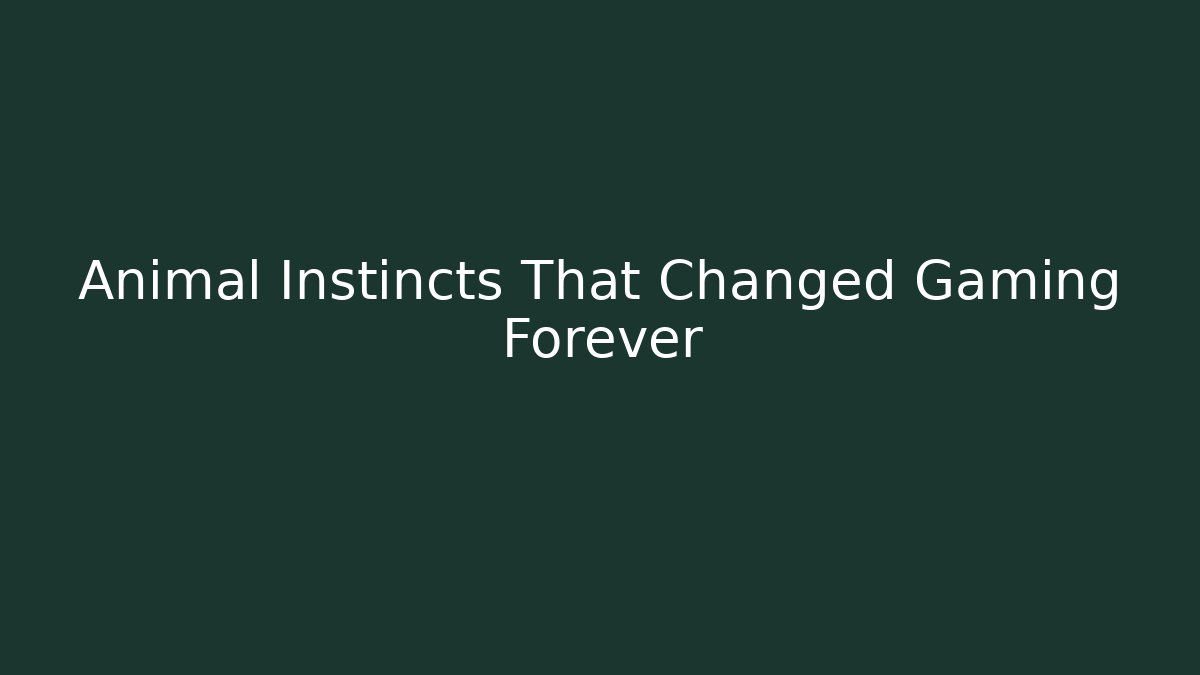 Animal Instincts That Changed Gaming Forever