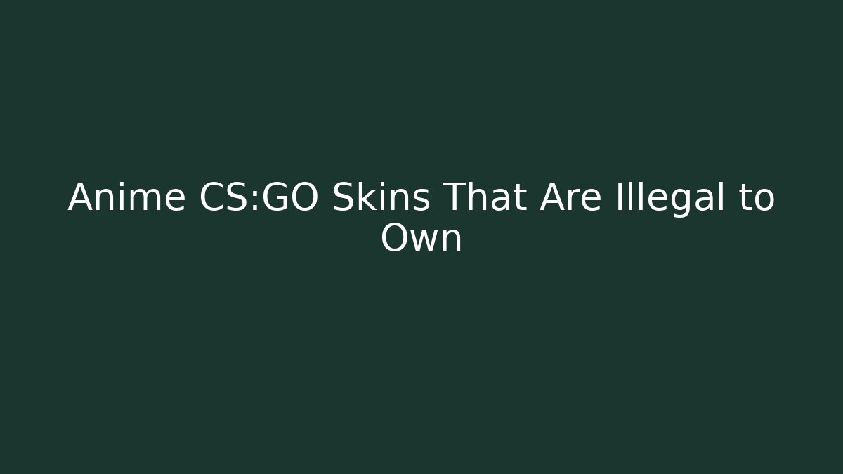 Anime CS:GO Skins That Are Illegal to Own