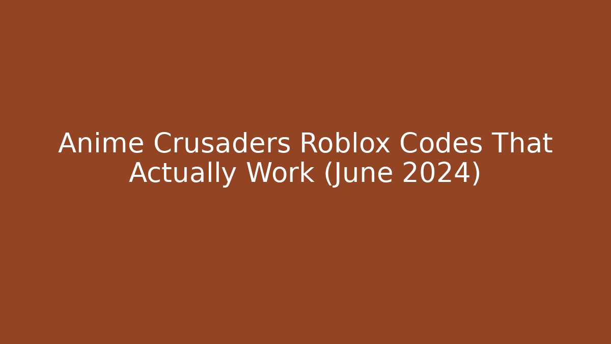 Anime Crusaders Roblox Codes That Actually Work (June 2024)