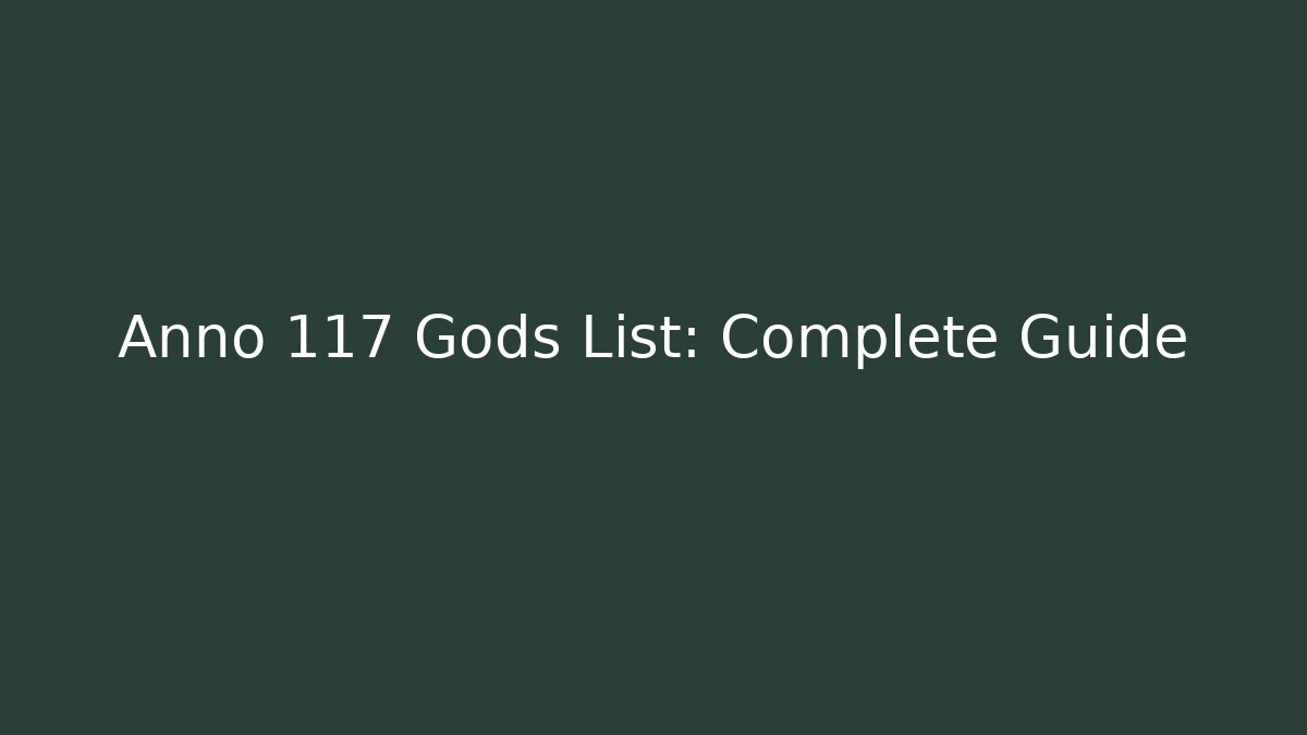 Anno 117 Gods List: Complete Guide - The Family Holidays