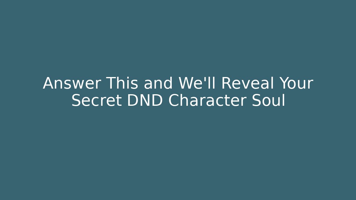 Answer This and We'll Reveal Your Secret DND Character Soul