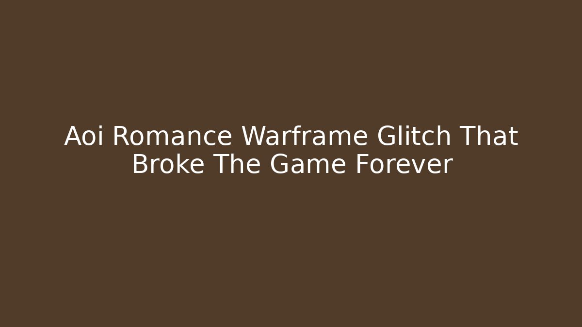 Aoi Romance Warframe Glitch That Broke The Game Forever