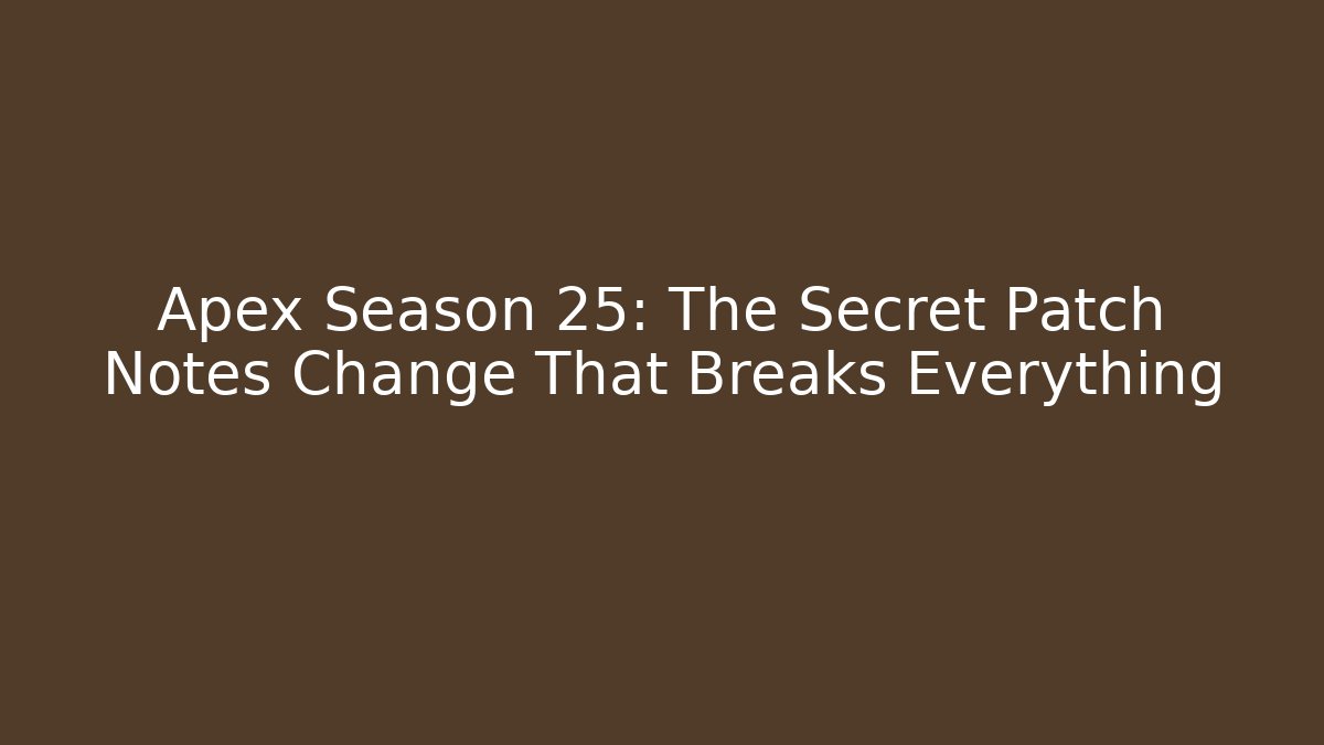 Apex Season 25: The Secret Patch Notes Change That Breaks Everything