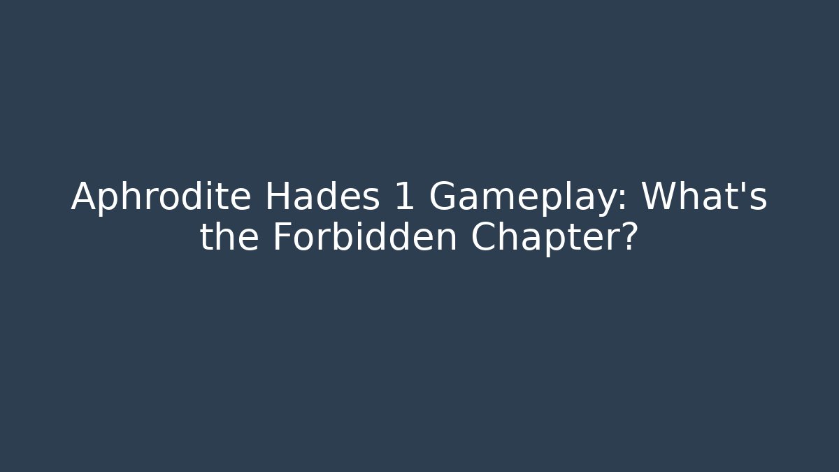 Aphrodite Hades 1 Gameplay: What’s the Forbidden Chapter?