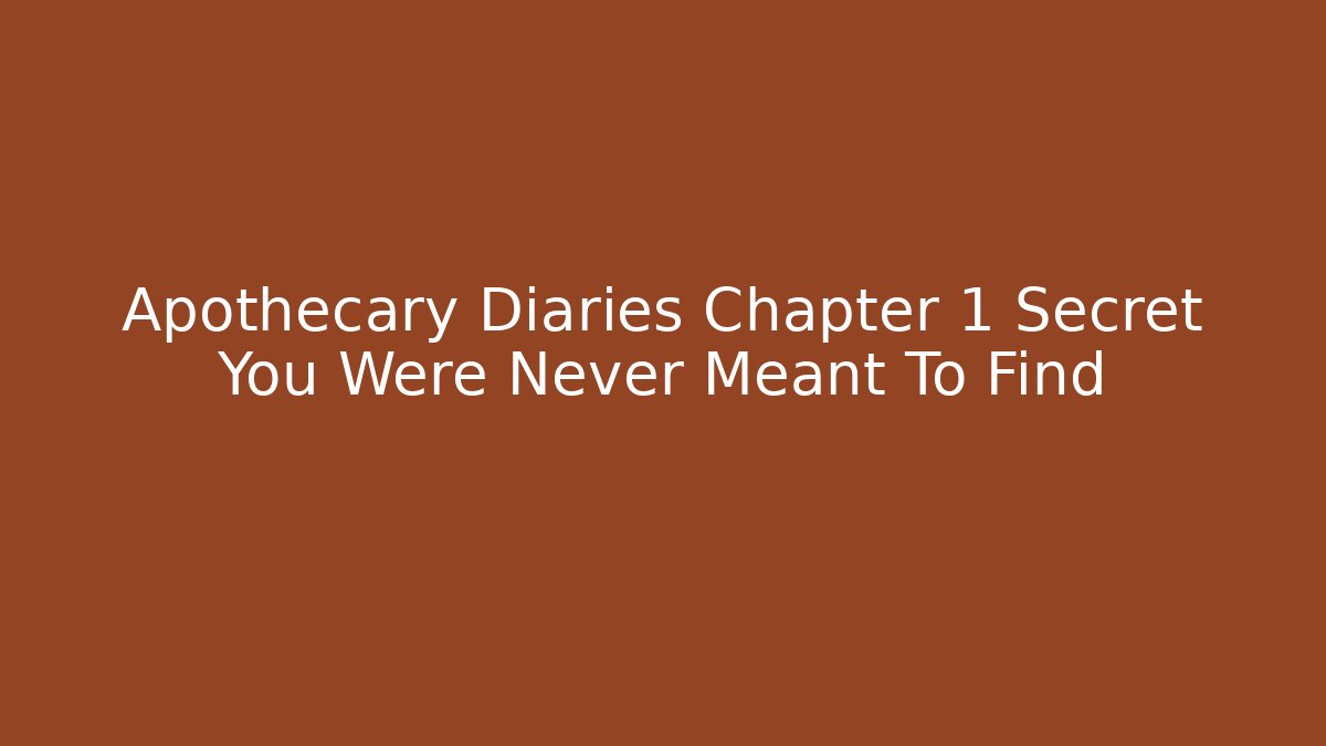 Apothecary Diaries Chapter 1 Secret You Were Never Meant To Find