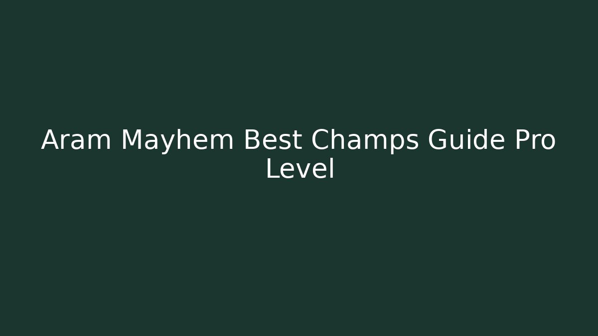 Aram Mayhem Best Champs Guide Pro Level