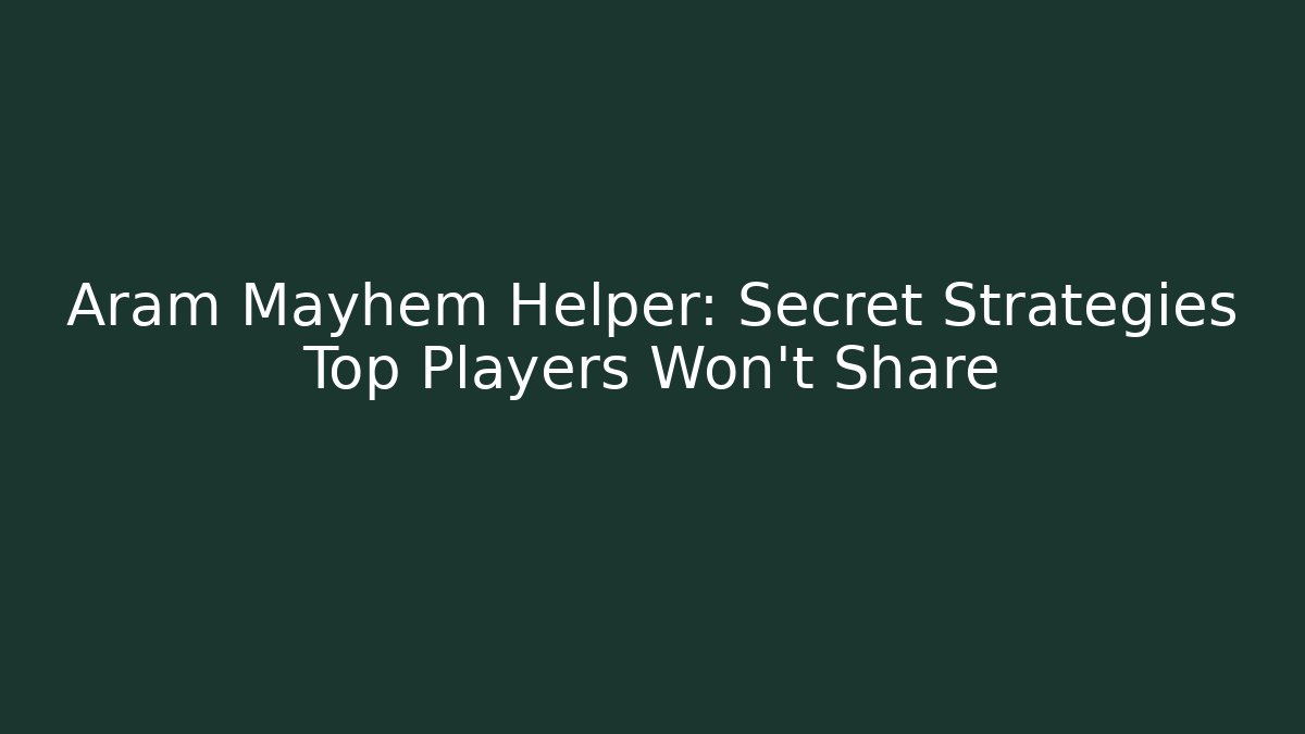 Aram Mayhem Helper: Secret Strategies Top Players Won't Share