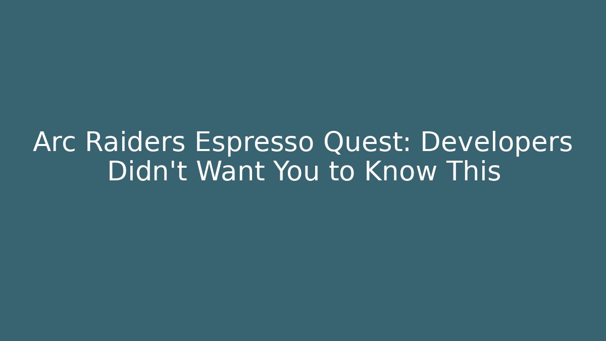 Arc Raiders Espresso Quest: Developers Didn’t Want You to Know This