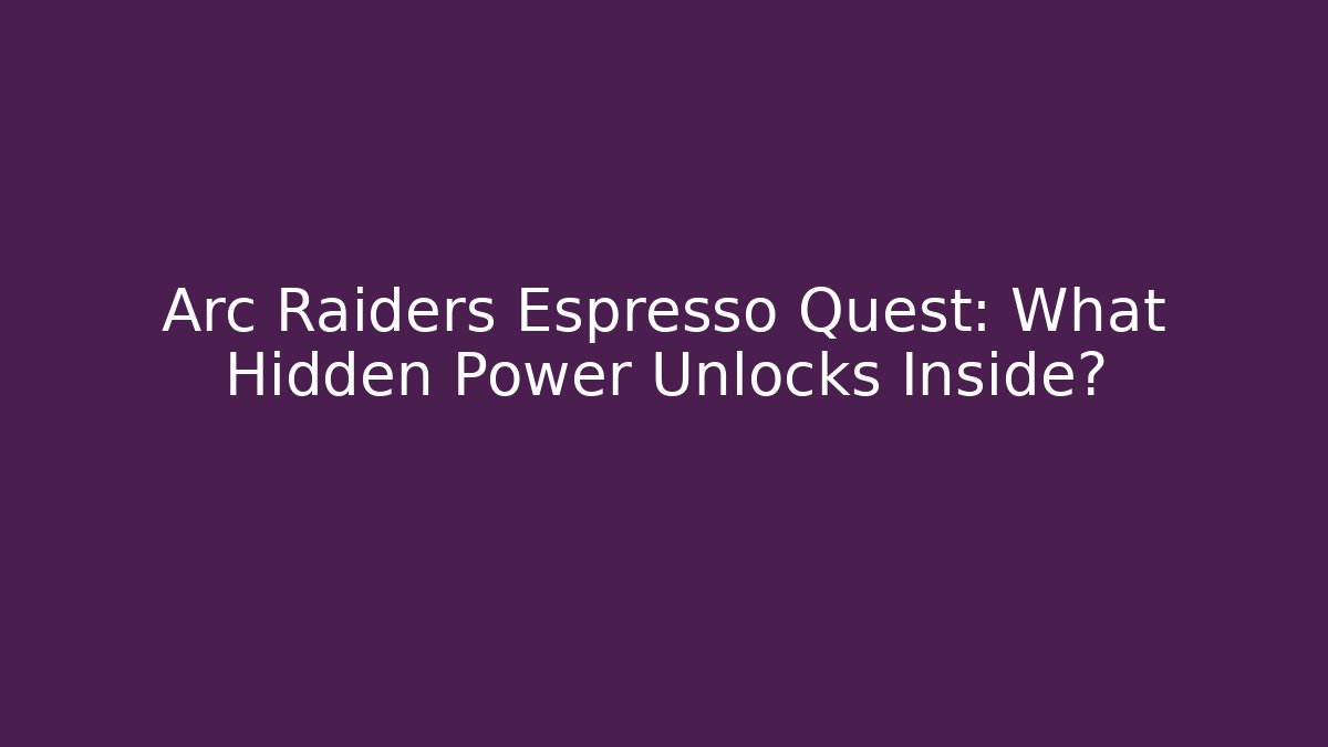 Arc Raiders Espresso Quest: What Hidden Power Unlocks Inside?