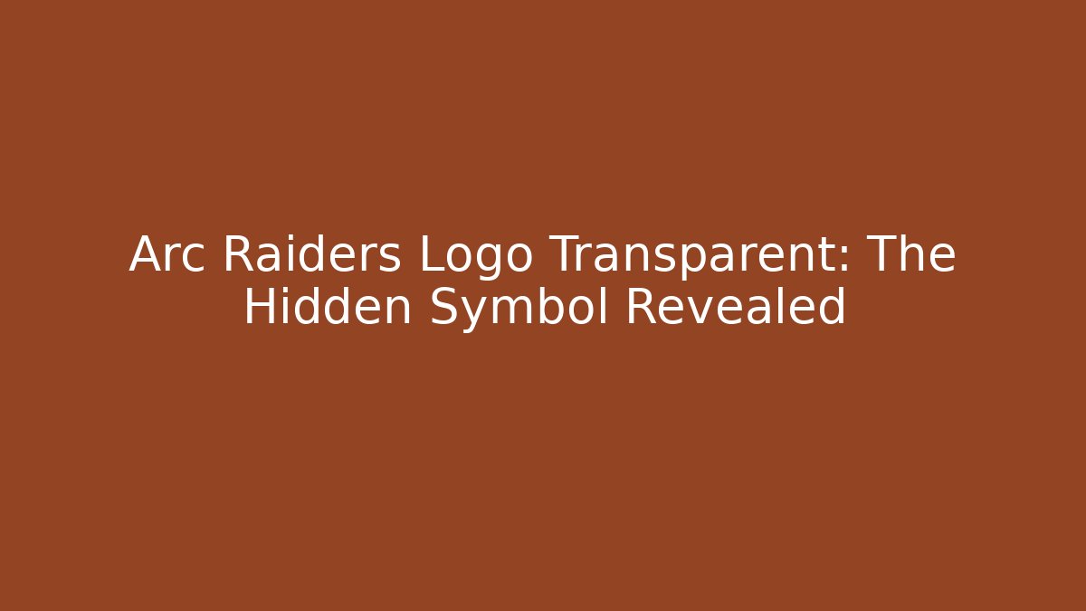 Arc Raiders Logo Transparent: The Hidden Symbol Revealed