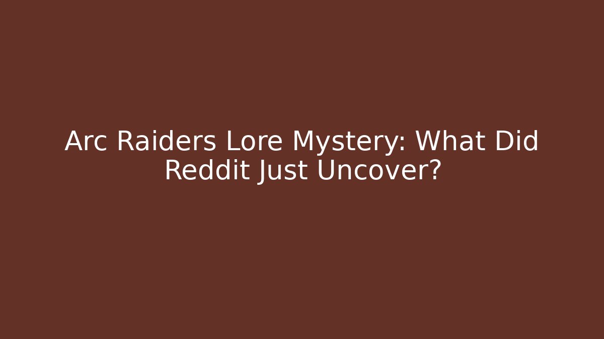 Arc Raiders Lore Mystery: What Did Reddit Just Uncover?