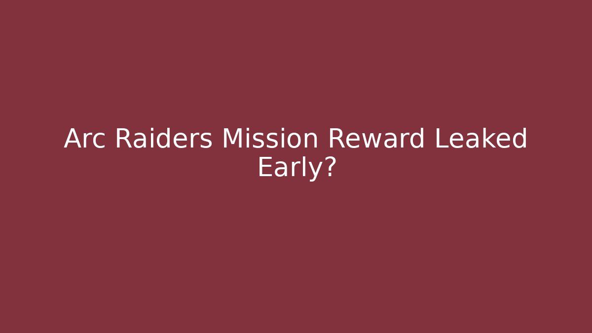 Arc Raiders Mission Reward Leaked Early?