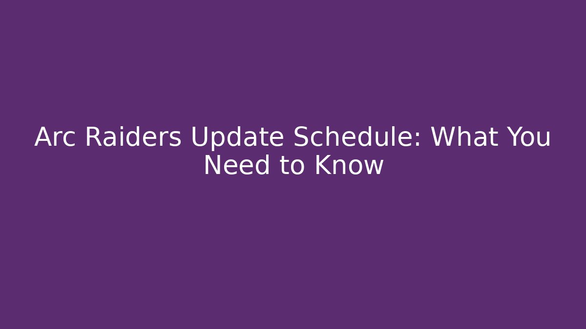 Arc Raiders Update Schedule: What You Need to Know