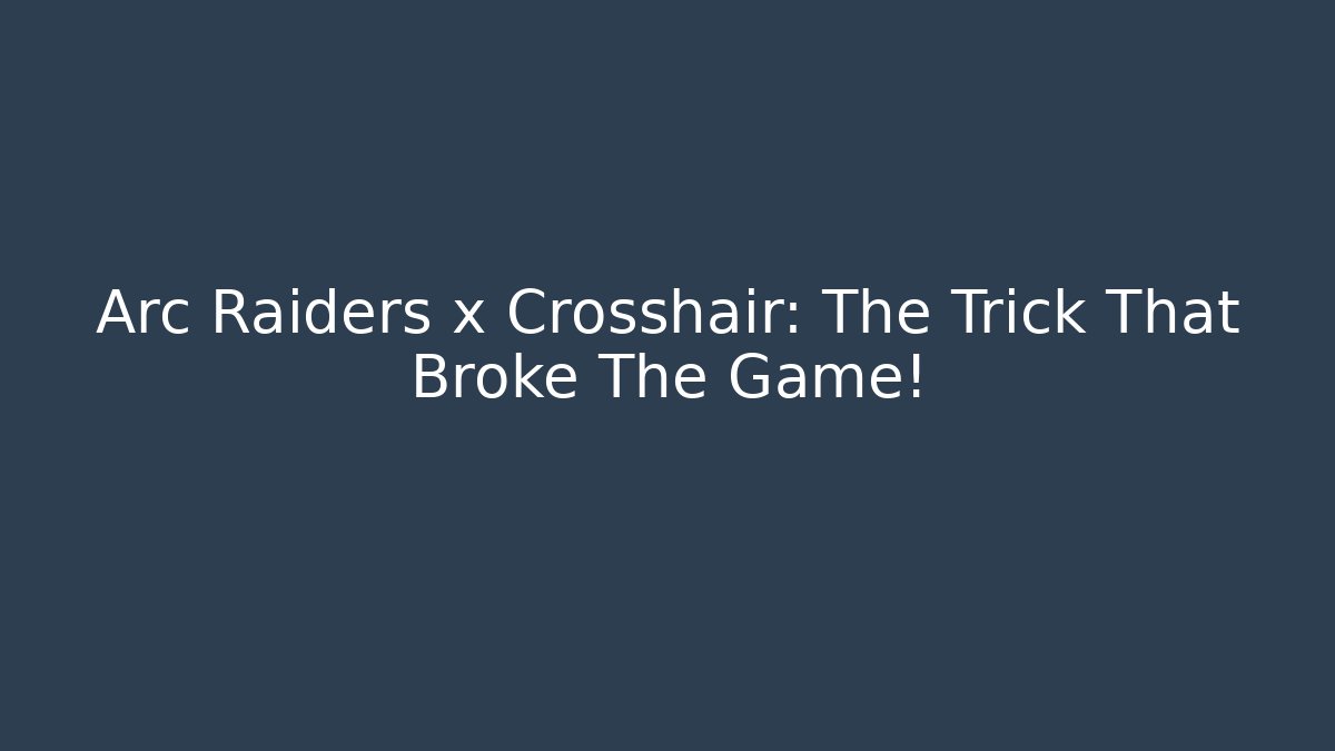 Arc Raiders x Crosshair: The Trick That Broke The Game!