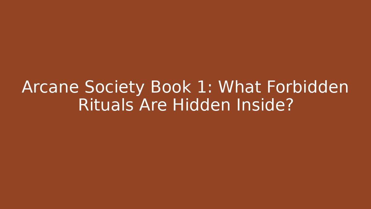 Arcane Society Book 1: What Forbidden Rituals Are Hidden Inside?