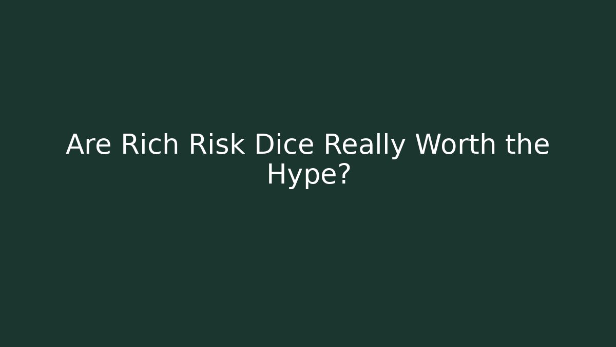 Are Rich Risk Dice Really Worth the Hype?