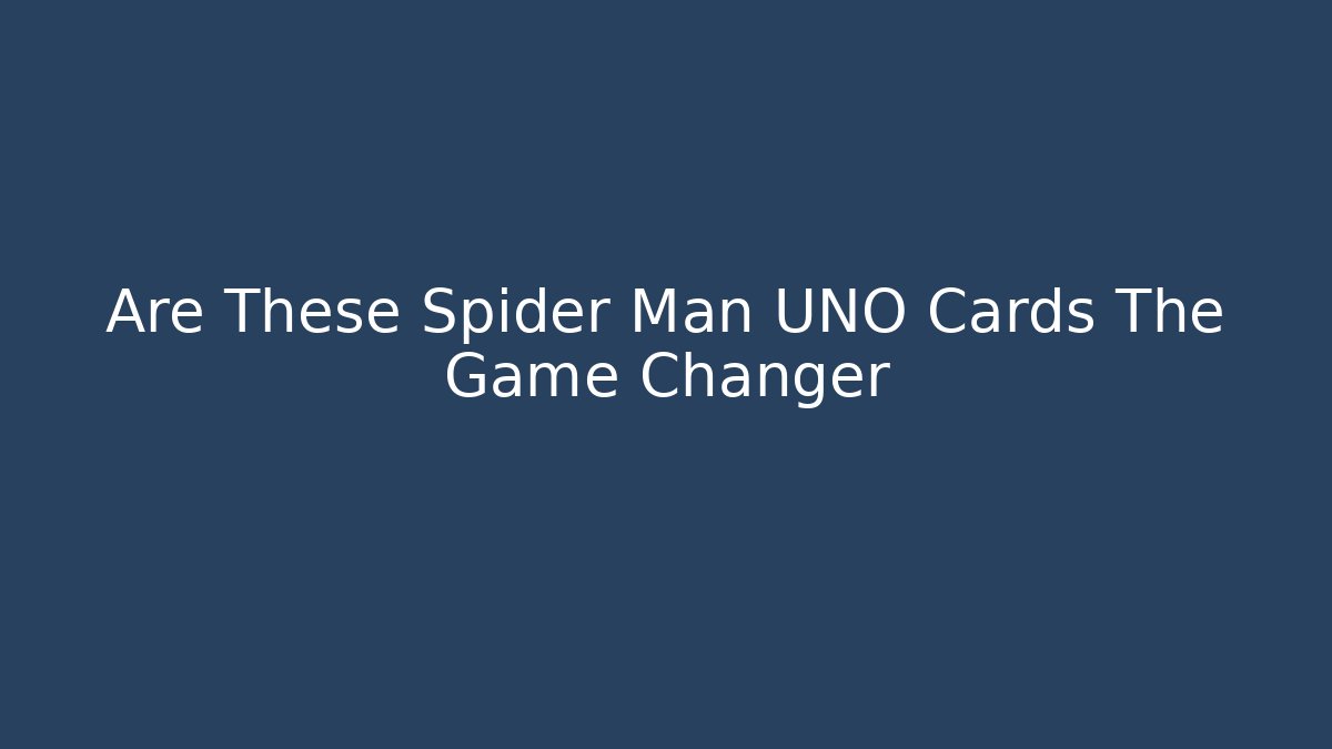 Are These Spider Man UNO Cards The Game Changer