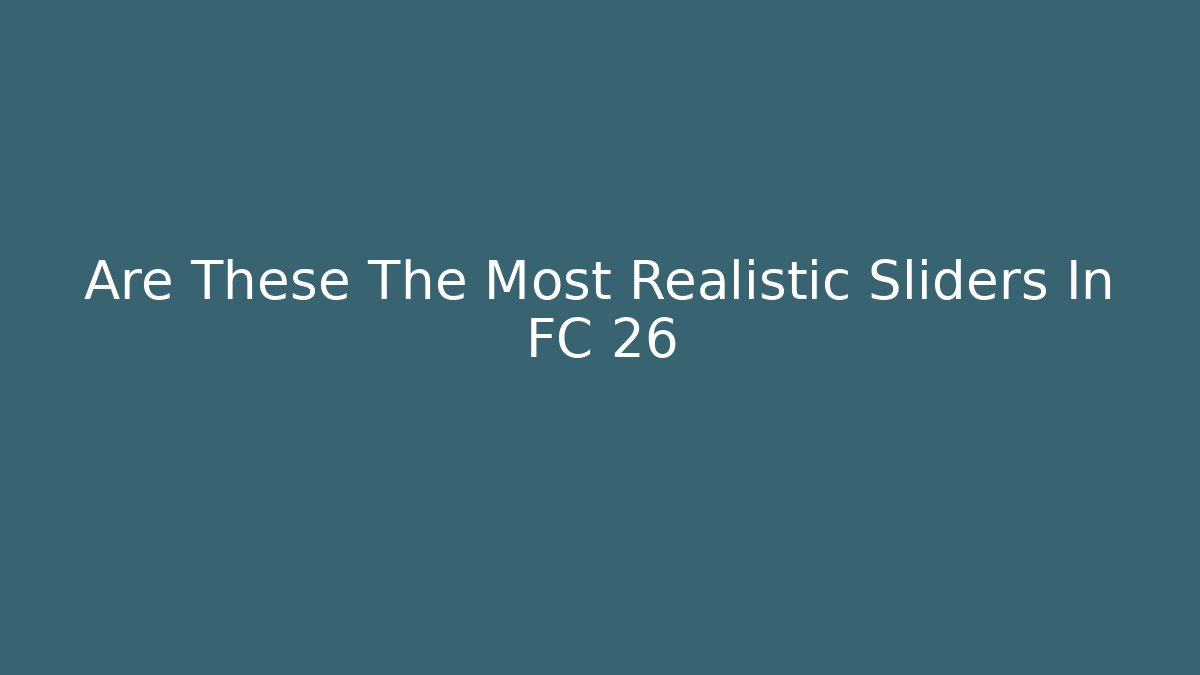 Are These The Most Realistic Sliders In FC 26