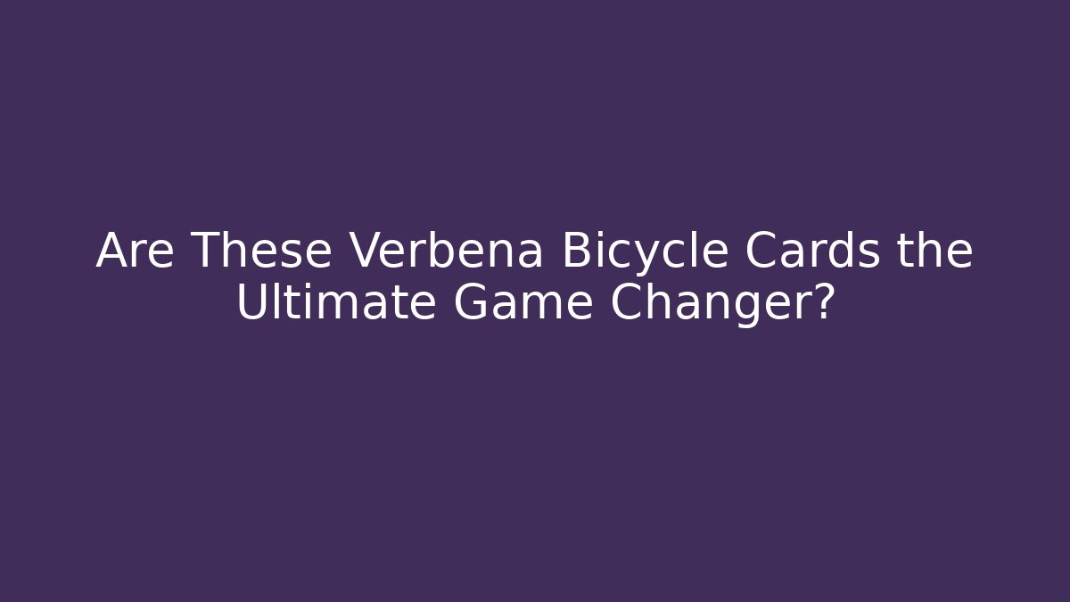 Are These Verbena Bicycle Cards the Ultimate Game Changer? - The Family Holidays
